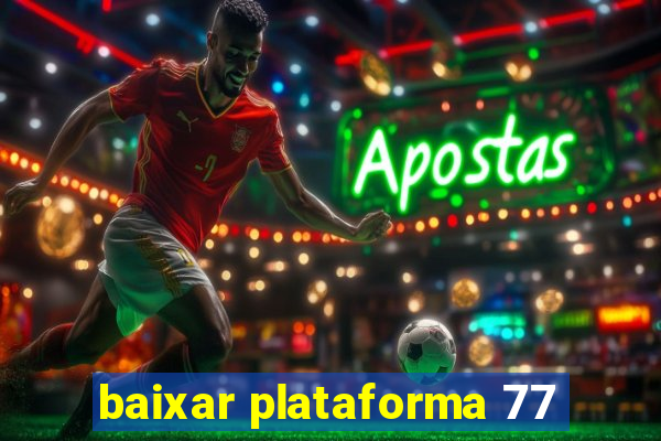 baixar plataforma 77